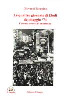 Le quattro giornate di Eboli del maggio '74. Cronaca e storia di una rivolta di Giovanni Tarantino edito da Edizioni Il Saggio