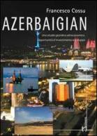 Azerbaigian. Uno studio giuridico ed economico. Opportunità d'investimento e sviluppo di Francesco Cossu edito da Homo Scrivens