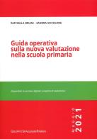 Guida operativa sulla nuova valutazione nella scuola primaria. Maggio 2021 di Raffaella Briani, Sandra Scicolone edito da Casa Editrice Spaggiari