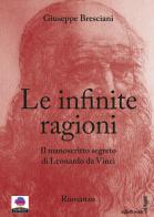 Le infinite ragioni. Il manoscritto segreto di Leonardo da Vinci di Giuseppe Bresciani edito da Albeggi