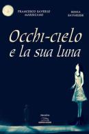 Occhi-cielo e la sua luna di Francesco S. Marsicano, Sonia Savarese edito da Albatros (Scafati)