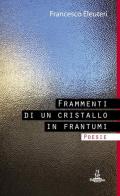 Frammenti di un cristallo in frantumi di Francesco Eleuteri edito da La Carmelina