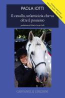Il cavallo, un'amicizia che va oltre il possesso di Paola Iotti edito da Giovanelli Edizioni
