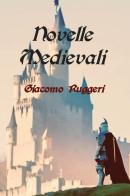 Novelle medievali di Giacomo Ruggeri edito da Youcanprint