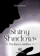Shiny shadows. Tra luce e ombra di Giada Galazzo edito da Pav Edizioni