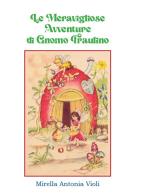 Le meravigliose avventure di gnomo Fraulino di Mirella Antonia Violi edito da GD Edizioni