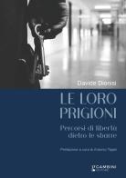 Le loro prigioni. Percorsi di libertà dietro le sbarre di Davide Dionisi edito da Gambini Editore
