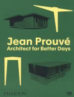 Jean Prouvé. Architect for better days. Ediz. illustrata edito da Phaidon