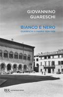 Bianco e nero. Giovannino Guareschi a Parma 1929-1938 di Giovannino Guareschi edito da Rizzoli