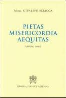 Pietas, misericordia, aequitas. Alcune note di Giuseppe Sciacca edito da Libreria Editrice Vaticana