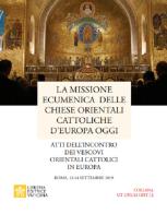 La missione ecumenica delle Chiese Orientali Cattoliche d'Europa oggi. Atti dell'incontro dei Vescovi Orientali Cattolici in Europa. Roma, 12-14 settembre 2019 edito da Libreria Editrice Vaticana