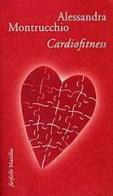 Cardiofitness di Alessandra Montrucchio edito da Marsilio