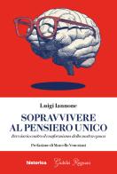 Sopravvivere al pensiero unico. Breviario contro il conformismo della nostra epoca di Luigi Iannone edito da Historica Edizioni