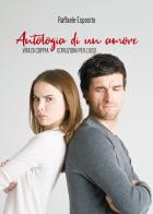 Antologia di un amore. Vita di coppia. Istruzioni per l'uso di Raffaele Esposito edito da Passione Scrittore selfpublishing