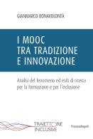 I Mooc tra tradizione e innovazione. Analisi del fenomeno ed esiti di ricerca per la formazione e per l'inclusione di Gianmarco Bonavolontà edito da Franco Angeli