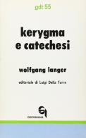 Kérigma e catechesi. Nuovi fondamenti teologici e didattici dell'insegnamento biblico di Wolfgang Langer edito da Queriniana