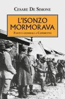 L' Isonzo mormorava. Fanti e generali a Caporetto di Cesare De Simone edito da Ugo Mursia Editore