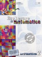 Esplorare la matematica. Aritmetica. Per la Scuola media vol.2 di L. Miglio, A. Colombano edito da Il Capitello