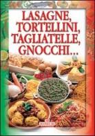 Lasagne, tortellini, tagliatelle, gnocchi... edito da Bonechi