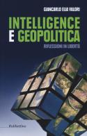 Intelligence e geopolitica. Riflessioni in libertà di Giancarlo Elia Valori edito da Rubbettino