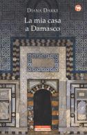La mia casa a Damasco di Diana Darke edito da Neri Pozza