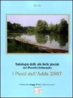 Antologia del Premio letterario Poeti dell'Adda 2007 edito da Montedit