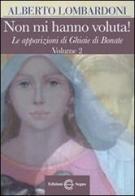 Non mi hanno voluta! Le apparizioni di Ghiaie di Bonate vol.2 di Alberto Lombardoni edito da Edizioni Segno