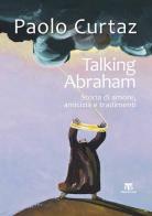 Talking Abraham. Storia di amore, amicizia e tradimenti di Paolo Curtaz, Aglaia Zannetti edito da TS - Terra Santa
