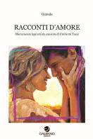 Racconti d'amore. Liberamente ispirati da canzoni di Umberto Tozzi di Gianale edito da Campano Edizioni