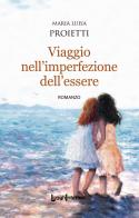 Viaggio nell'imperfezione dell'essere di Maria Luisa Proietti edito da LuoghInteriori