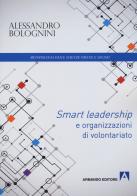 Smart leadership e organizzazioni di volontariato di Alessandro Bolognini edito da Armando Editore