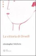 La vittoria di Orwell di Christopher Hitchens edito da Libri Scheiwiller