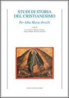 Studi di storia del cristianesimo. Per Alba Maria Orselli edito da Longo Angelo