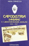 Capodistria, Sandrino e i liberatori-invasori jugoslavi (1943-1947) di Nidia Cernecca edito da Controcorrente
