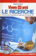 Vivere 120 anni. Le ricerche. Ricerche e studi scientifici che confermano le verità del libro di Adriano Panzironi edito da Welcome Time Elevator