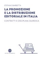 La promozione e la distribuzione editoriale in Italia. Contratti e disciplina giuridica di Stefano Barbetta edito da Editrice Bibliografica