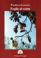 Foglie al vento di Patricia Luongo edito da Edizioni Il Saggio
