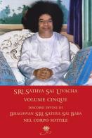 Sri Sathya Sai Uvacha. Discorsi divini di Bagawan Sri Sathya Sai Baba nel corpo sottile vol.5 di Sai Baba edito da Sai Prema Publication