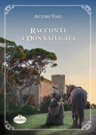 Racconti a Donnafugata. Un'antologia di racconti ambientati nel castello, nel suo parco e nei dintorni di Donnafugata edito da Kreativamente