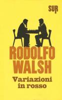 Variazioni in rosso di Rodolfo Walsh edito da Sur