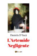 L' Artemide negligente di Daniela D'Incà edito da Youcanprint