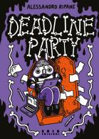 Deadline party di Alessandro Ripane edito da Eris