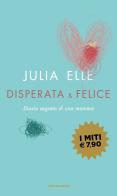 Disperata & felice. Diario segreto di una mamma di Julia Elle edito da Mondadori