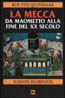 La Mecca da Maometto alla fine del XX secolo di Slimane Zeghidour edito da BUR Biblioteca Univ. Rizzoli