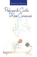 Profumo di carta e rose carminie di Domenico Franco edito da Youcanprint