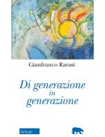 Di generazione in generazione. Nuova ediz. di Gianfranco Ravasi edito da Scholé
