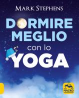 Dormire meglio con lo yoga di Mark Stephens edito da Macro Edizioni