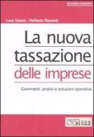 La nuova tassazione delle imprese. Commenti, analisi e soluzioni operative di Luca Gaiani, Raffaele Rizzardi edito da Il Sole 24 Ore