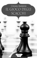 Il gioco degli scacchi di Chiara Barbieri edito da PubMe