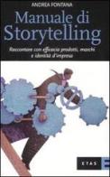 Manuale di storytelling. Raccontare con efficacia prodotti, marchi e identità d'impresa di Andrea Fontana edito da Etas